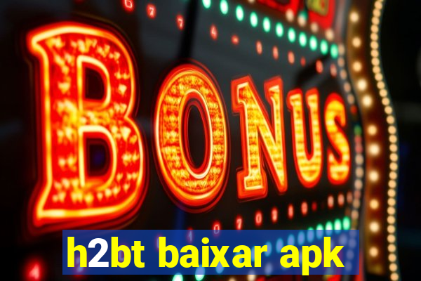 h2bt baixar apk